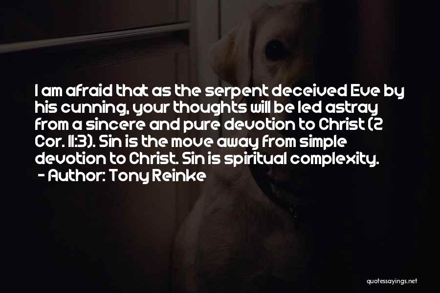 Tony Reinke Quotes: I Am Afraid That As The Serpent Deceived Eve By His Cunning, Your Thoughts Will Be Led Astray From A