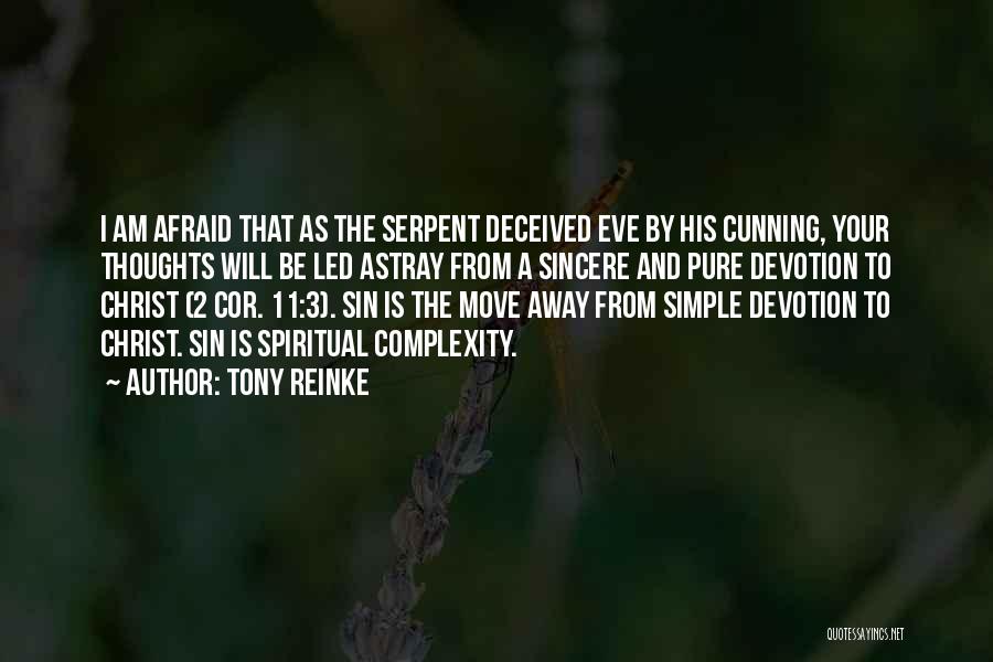 Tony Reinke Quotes: I Am Afraid That As The Serpent Deceived Eve By His Cunning, Your Thoughts Will Be Led Astray From A