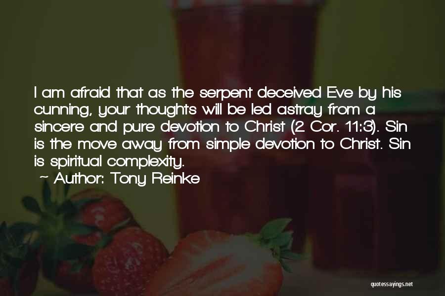 Tony Reinke Quotes: I Am Afraid That As The Serpent Deceived Eve By His Cunning, Your Thoughts Will Be Led Astray From A