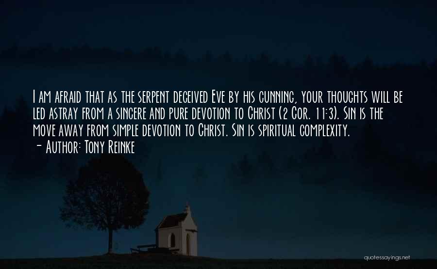 Tony Reinke Quotes: I Am Afraid That As The Serpent Deceived Eve By His Cunning, Your Thoughts Will Be Led Astray From A