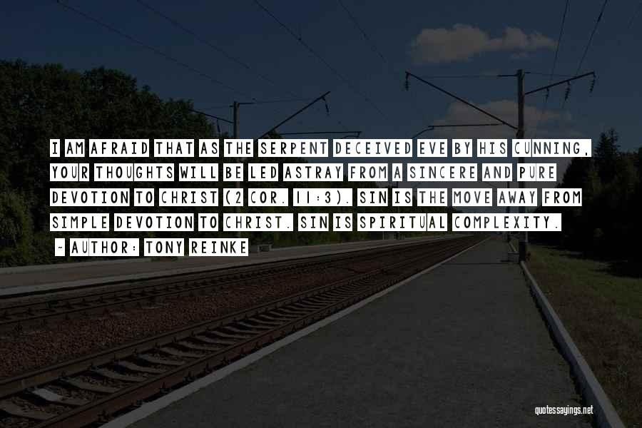 Tony Reinke Quotes: I Am Afraid That As The Serpent Deceived Eve By His Cunning, Your Thoughts Will Be Led Astray From A