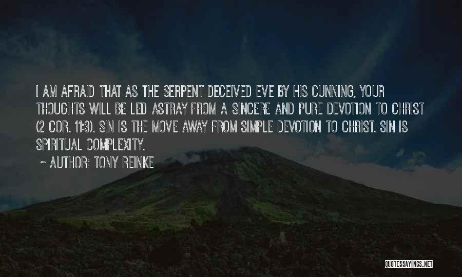 Tony Reinke Quotes: I Am Afraid That As The Serpent Deceived Eve By His Cunning, Your Thoughts Will Be Led Astray From A