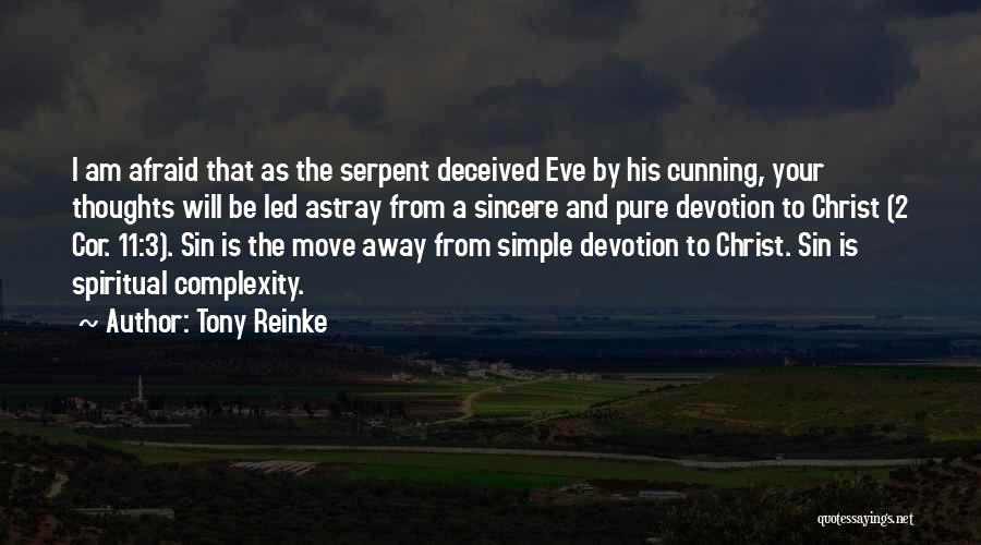 Tony Reinke Quotes: I Am Afraid That As The Serpent Deceived Eve By His Cunning, Your Thoughts Will Be Led Astray From A