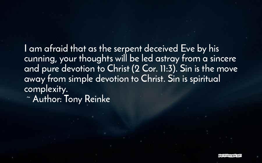 Tony Reinke Quotes: I Am Afraid That As The Serpent Deceived Eve By His Cunning, Your Thoughts Will Be Led Astray From A