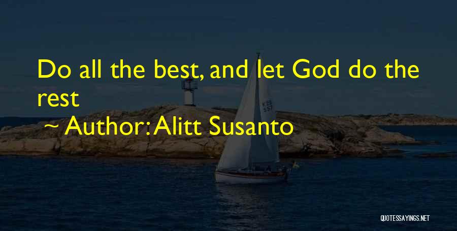 Alitt Susanto Quotes: Do All The Best, And Let God Do The Rest