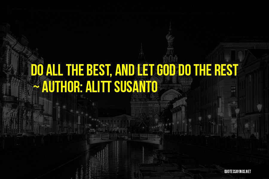 Alitt Susanto Quotes: Do All The Best, And Let God Do The Rest