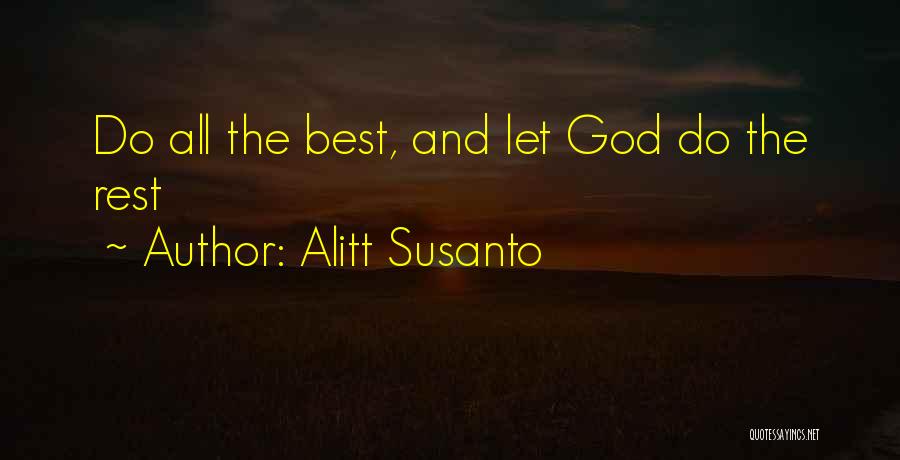 Alitt Susanto Quotes: Do All The Best, And Let God Do The Rest