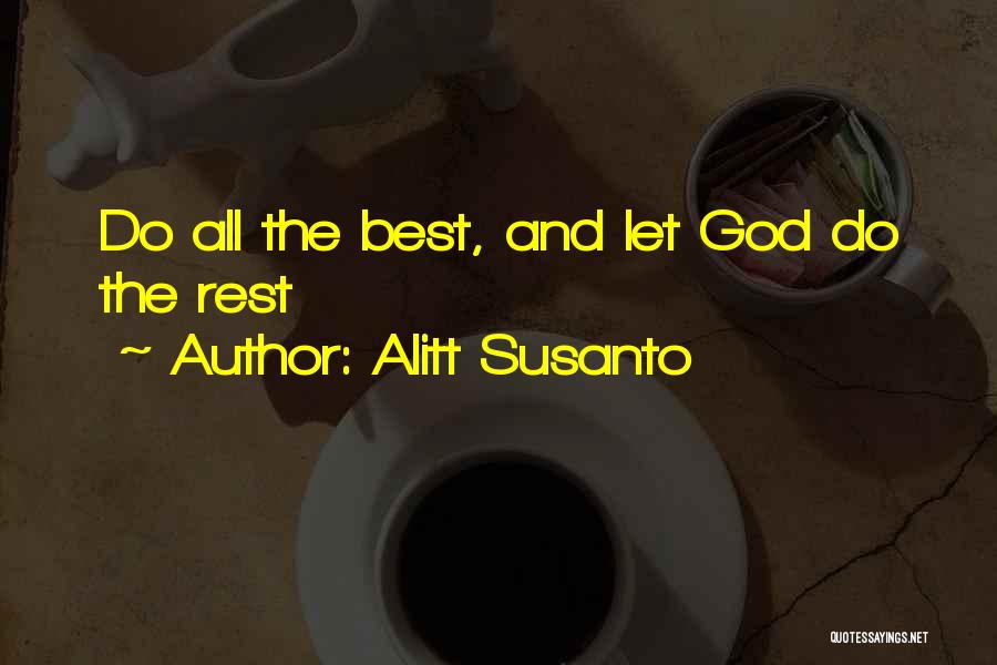 Alitt Susanto Quotes: Do All The Best, And Let God Do The Rest