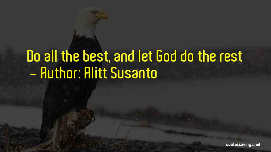 Alitt Susanto Quotes: Do All The Best, And Let God Do The Rest