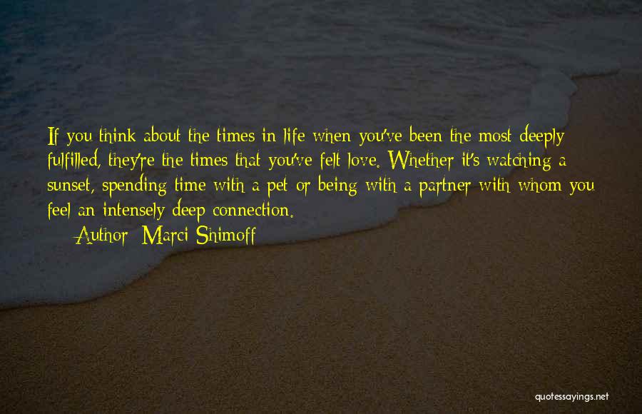 Marci Shimoff Quotes: If You Think About The Times In Life When You've Been The Most Deeply Fulfilled, They're The Times That You've