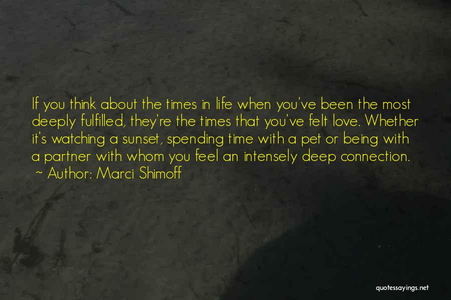 Marci Shimoff Quotes: If You Think About The Times In Life When You've Been The Most Deeply Fulfilled, They're The Times That You've