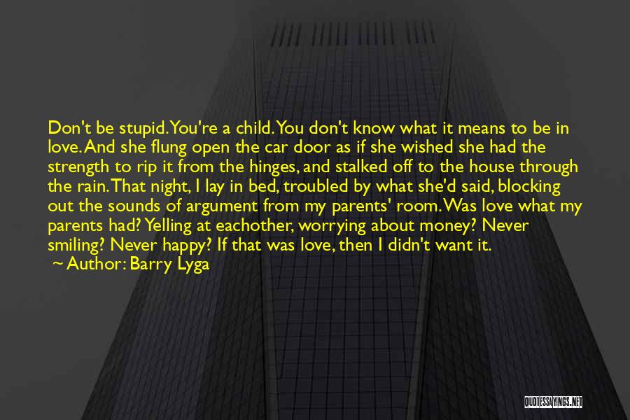 Barry Lyga Quotes: Don't Be Stupid. You're A Child. You Don't Know What It Means To Be In Love. And She Flung Open