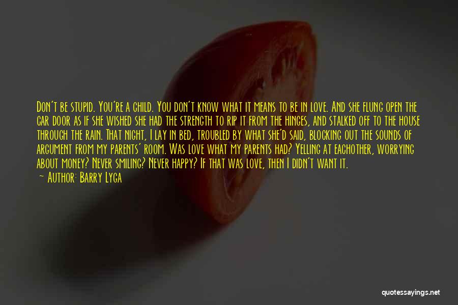 Barry Lyga Quotes: Don't Be Stupid. You're A Child. You Don't Know What It Means To Be In Love. And She Flung Open