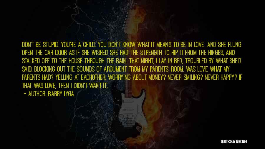 Barry Lyga Quotes: Don't Be Stupid. You're A Child. You Don't Know What It Means To Be In Love. And She Flung Open