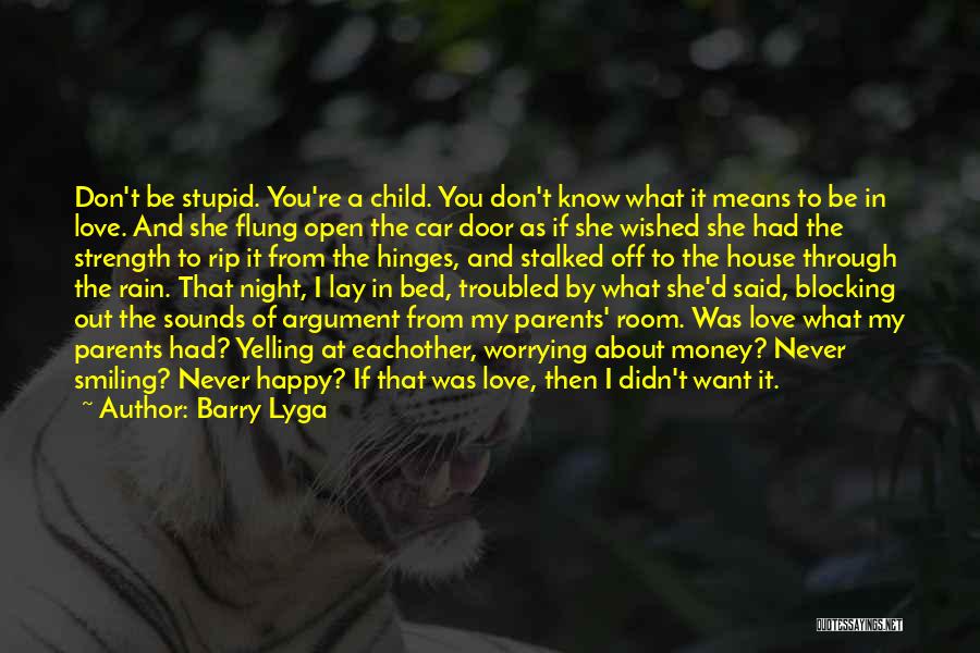 Barry Lyga Quotes: Don't Be Stupid. You're A Child. You Don't Know What It Means To Be In Love. And She Flung Open