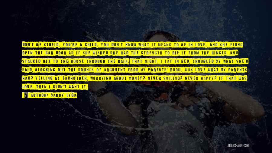 Barry Lyga Quotes: Don't Be Stupid. You're A Child. You Don't Know What It Means To Be In Love. And She Flung Open