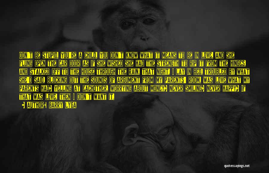 Barry Lyga Quotes: Don't Be Stupid. You're A Child. You Don't Know What It Means To Be In Love. And She Flung Open