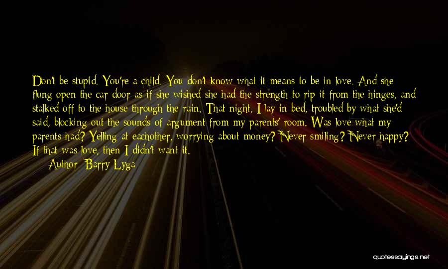 Barry Lyga Quotes: Don't Be Stupid. You're A Child. You Don't Know What It Means To Be In Love. And She Flung Open