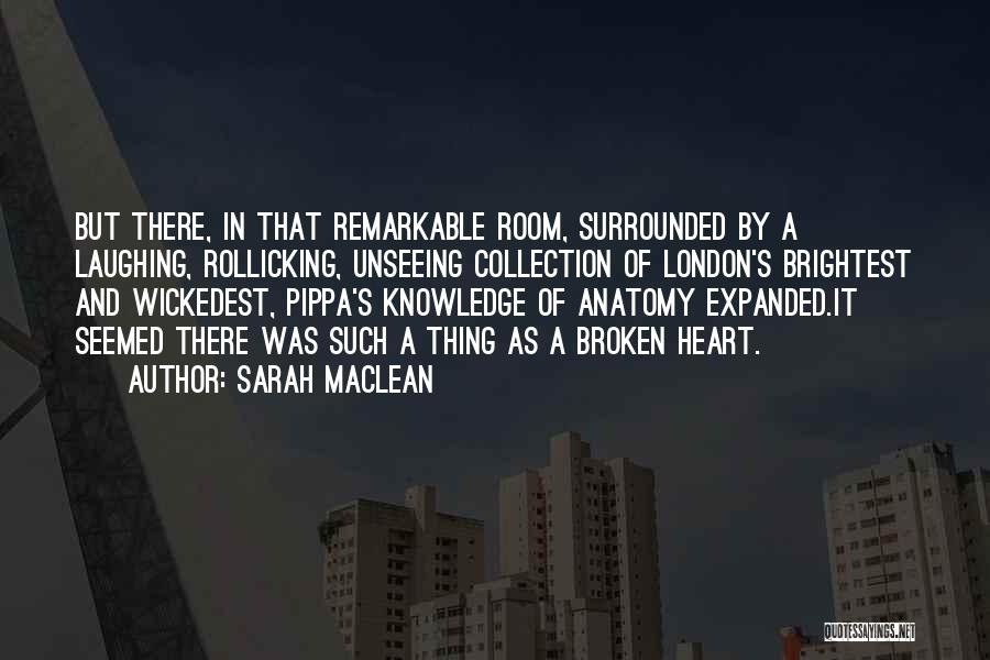 Sarah MacLean Quotes: But There, In That Remarkable Room, Surrounded By A Laughing, Rollicking, Unseeing Collection Of London's Brightest And Wickedest, Pippa's Knowledge