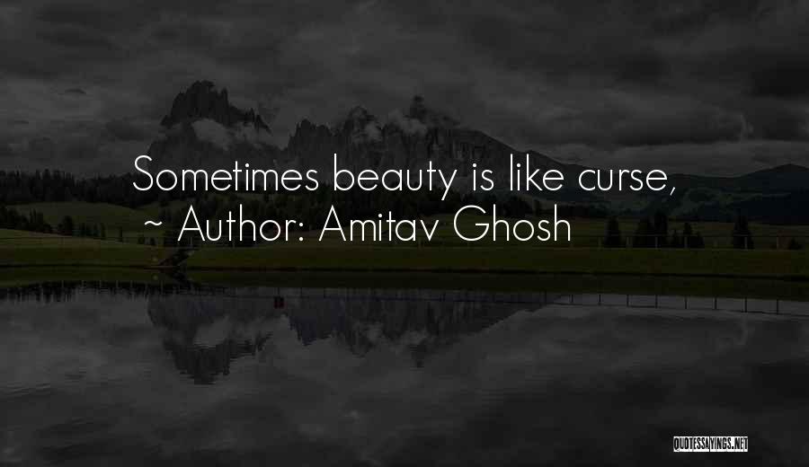 Amitav Ghosh Quotes: Sometimes Beauty Is Like Curse,