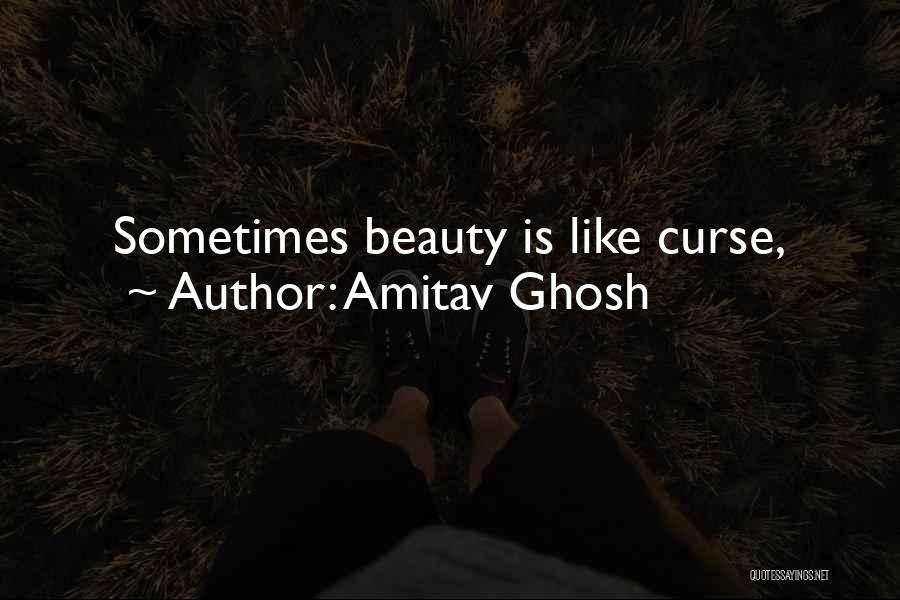 Amitav Ghosh Quotes: Sometimes Beauty Is Like Curse,