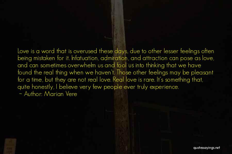 Marian Vere Quotes: Love Is A Word That Is Overused These Days, Due To Other Lesser Feelings Often Being Mistaken For It. Infatuation,