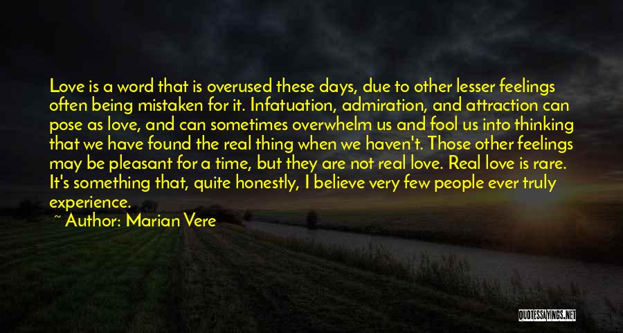 Marian Vere Quotes: Love Is A Word That Is Overused These Days, Due To Other Lesser Feelings Often Being Mistaken For It. Infatuation,