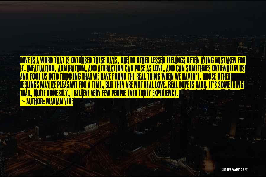 Marian Vere Quotes: Love Is A Word That Is Overused These Days, Due To Other Lesser Feelings Often Being Mistaken For It. Infatuation,