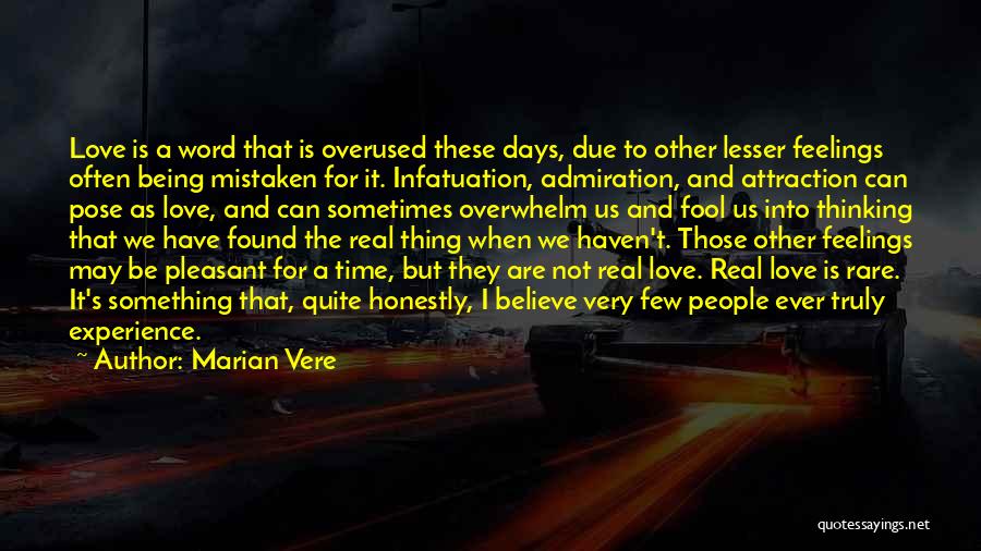 Marian Vere Quotes: Love Is A Word That Is Overused These Days, Due To Other Lesser Feelings Often Being Mistaken For It. Infatuation,