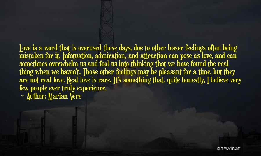 Marian Vere Quotes: Love Is A Word That Is Overused These Days, Due To Other Lesser Feelings Often Being Mistaken For It. Infatuation,