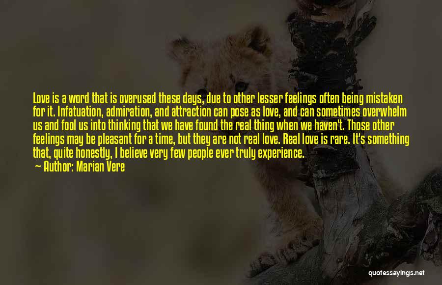 Marian Vere Quotes: Love Is A Word That Is Overused These Days, Due To Other Lesser Feelings Often Being Mistaken For It. Infatuation,