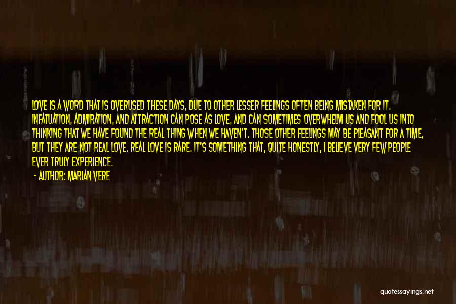 Marian Vere Quotes: Love Is A Word That Is Overused These Days, Due To Other Lesser Feelings Often Being Mistaken For It. Infatuation,