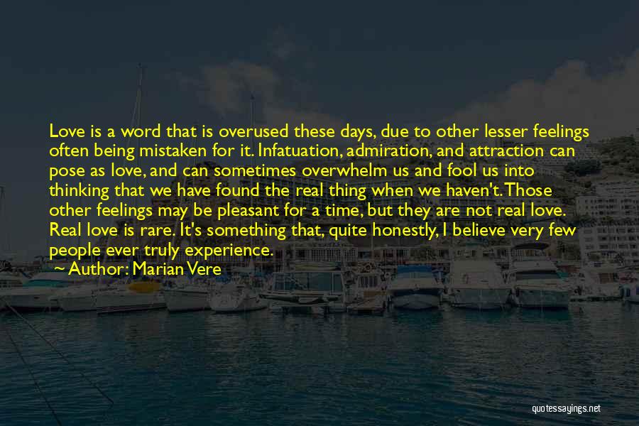 Marian Vere Quotes: Love Is A Word That Is Overused These Days, Due To Other Lesser Feelings Often Being Mistaken For It. Infatuation,