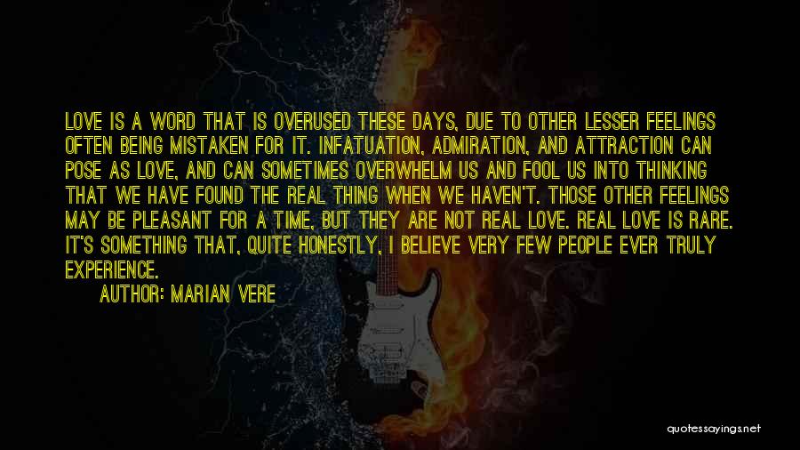 Marian Vere Quotes: Love Is A Word That Is Overused These Days, Due To Other Lesser Feelings Often Being Mistaken For It. Infatuation,