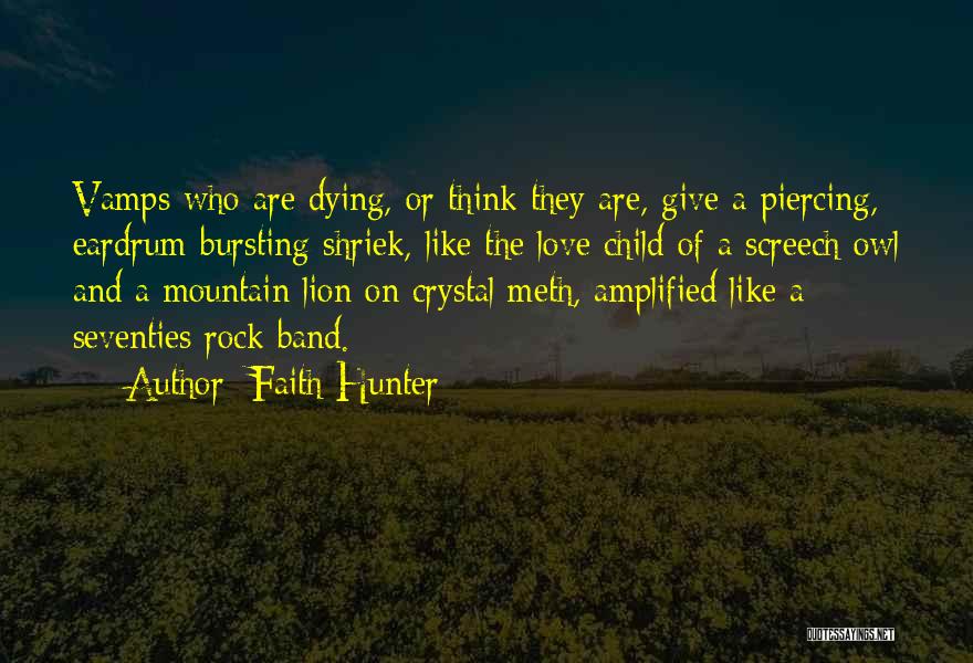 Faith Hunter Quotes: Vamps Who Are Dying, Or Think They Are, Give A Piercing, Eardrum-bursting Shriek, Like The Love Child Of A Screech