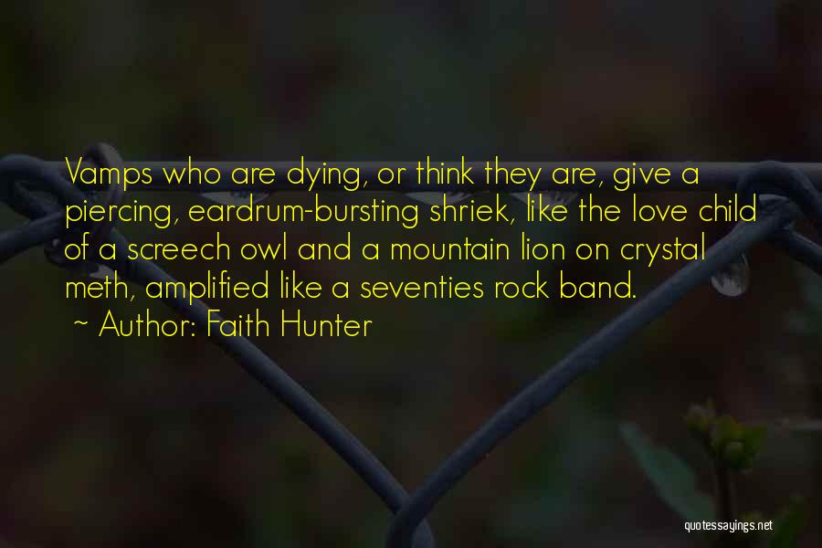 Faith Hunter Quotes: Vamps Who Are Dying, Or Think They Are, Give A Piercing, Eardrum-bursting Shriek, Like The Love Child Of A Screech