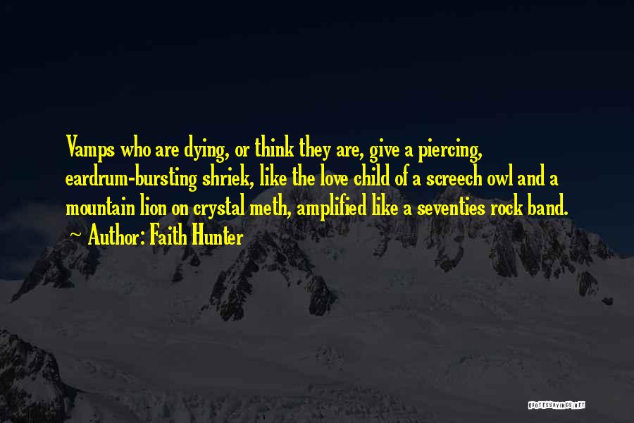 Faith Hunter Quotes: Vamps Who Are Dying, Or Think They Are, Give A Piercing, Eardrum-bursting Shriek, Like The Love Child Of A Screech