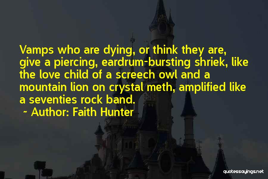 Faith Hunter Quotes: Vamps Who Are Dying, Or Think They Are, Give A Piercing, Eardrum-bursting Shriek, Like The Love Child Of A Screech
