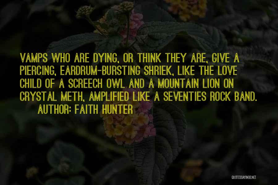 Faith Hunter Quotes: Vamps Who Are Dying, Or Think They Are, Give A Piercing, Eardrum-bursting Shriek, Like The Love Child Of A Screech