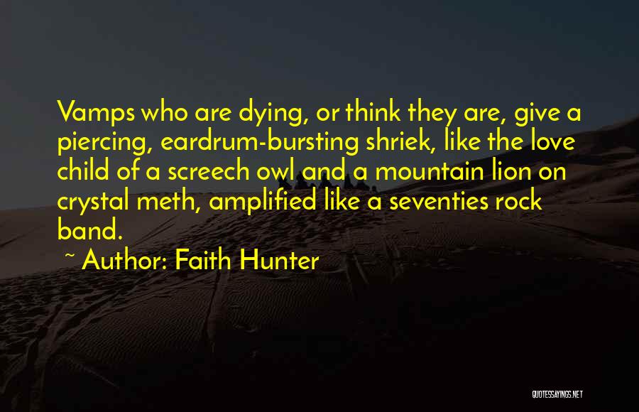 Faith Hunter Quotes: Vamps Who Are Dying, Or Think They Are, Give A Piercing, Eardrum-bursting Shriek, Like The Love Child Of A Screech