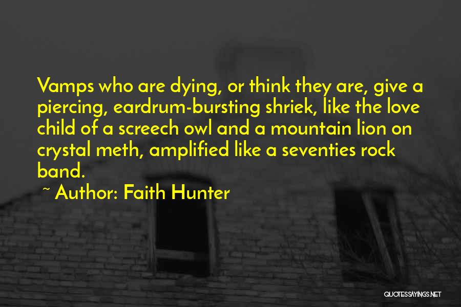 Faith Hunter Quotes: Vamps Who Are Dying, Or Think They Are, Give A Piercing, Eardrum-bursting Shriek, Like The Love Child Of A Screech