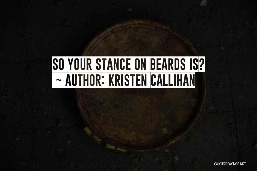 Kristen Callihan Quotes: So Your Stance On Beards Is?