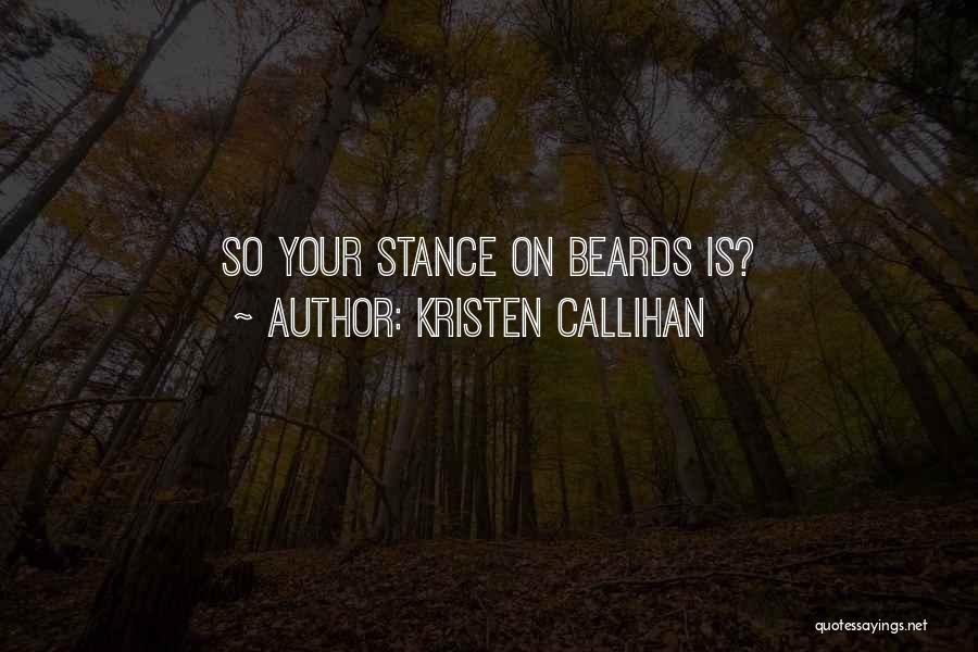 Kristen Callihan Quotes: So Your Stance On Beards Is?