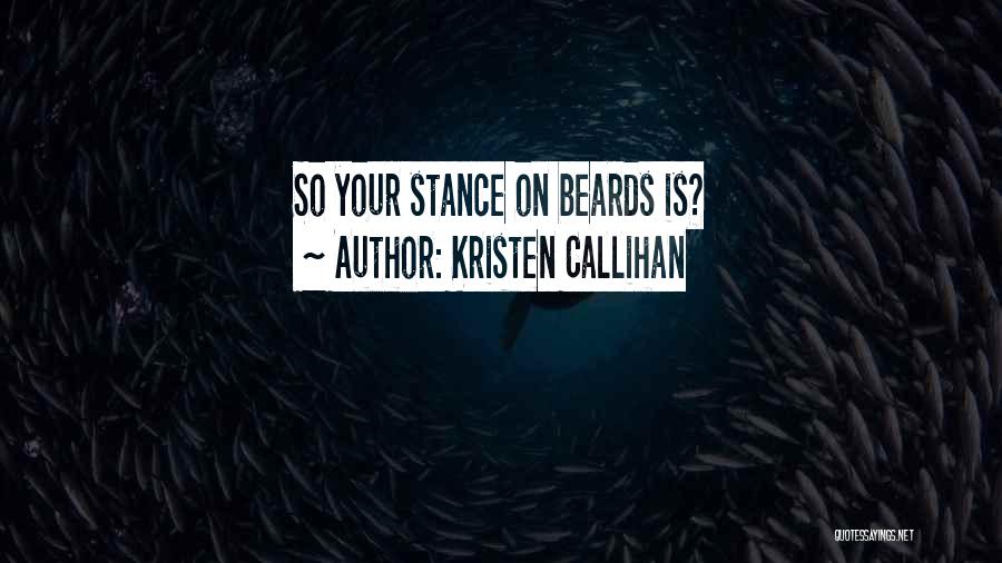 Kristen Callihan Quotes: So Your Stance On Beards Is?
