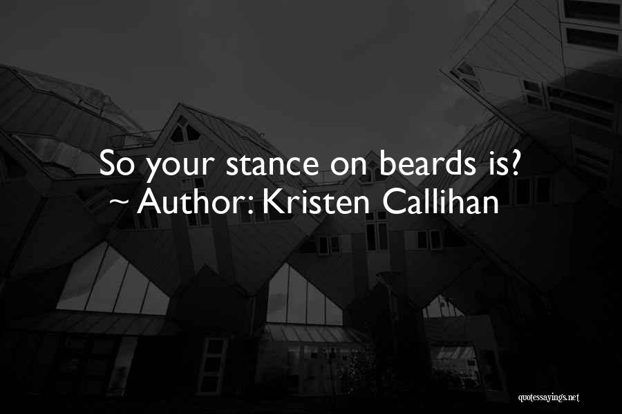 Kristen Callihan Quotes: So Your Stance On Beards Is?