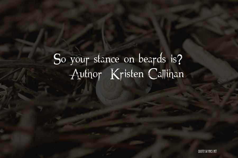 Kristen Callihan Quotes: So Your Stance On Beards Is?