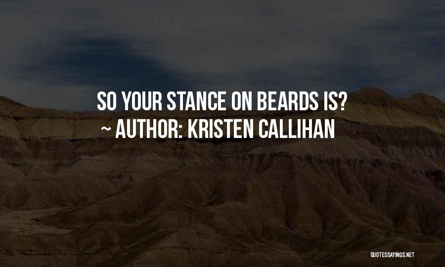 Kristen Callihan Quotes: So Your Stance On Beards Is?