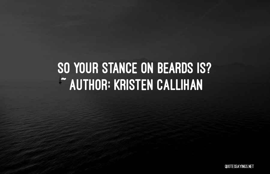 Kristen Callihan Quotes: So Your Stance On Beards Is?