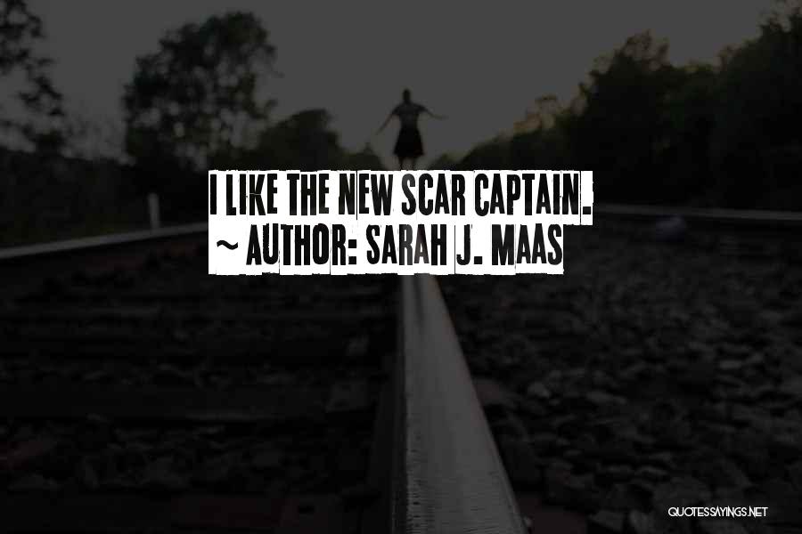 Sarah J. Maas Quotes: I Like The New Scar Captain.