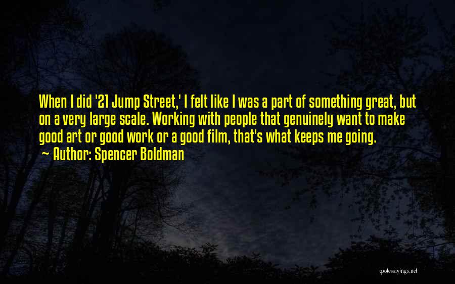 Spencer Boldman Quotes: When I Did '21 Jump Street,' I Felt Like I Was A Part Of Something Great, But On A Very
